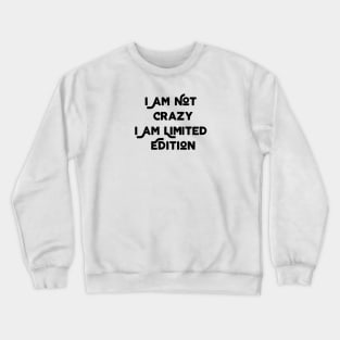 I Am Not Crazy I Am Limited Edition Crewneck Sweatshirt
